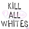 Kill All Whites SVG