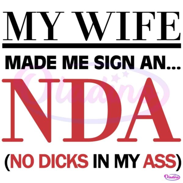 My Wife Made Me Sign An Nda No Dicks In My Ass SVG