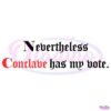 Nevertheless Conclave Has My Vote PNG