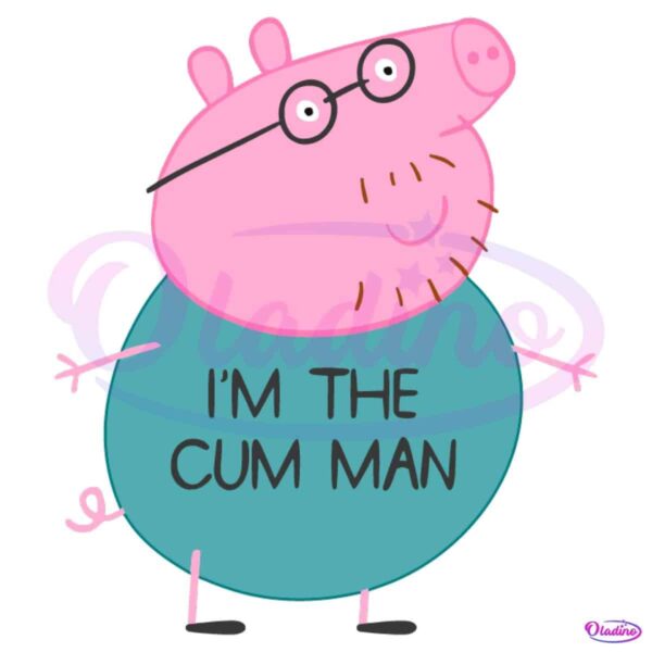 Peppa Pig Dad Im The Cum Man SVG