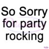 So Sorry For Party Rocking SVG