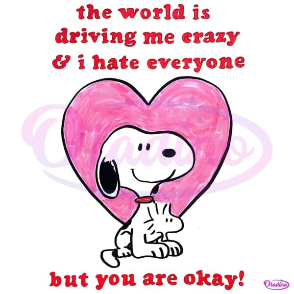 The World Is Dribing Me Crazy And I Hate Everyone Snoopy PNG