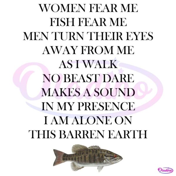 Women Fear Me Fish Fear Me Men Turn Their Eyes Away From Me PNG