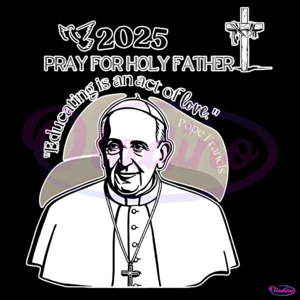 2025 Pope Francis Pray For Holy Father PNG