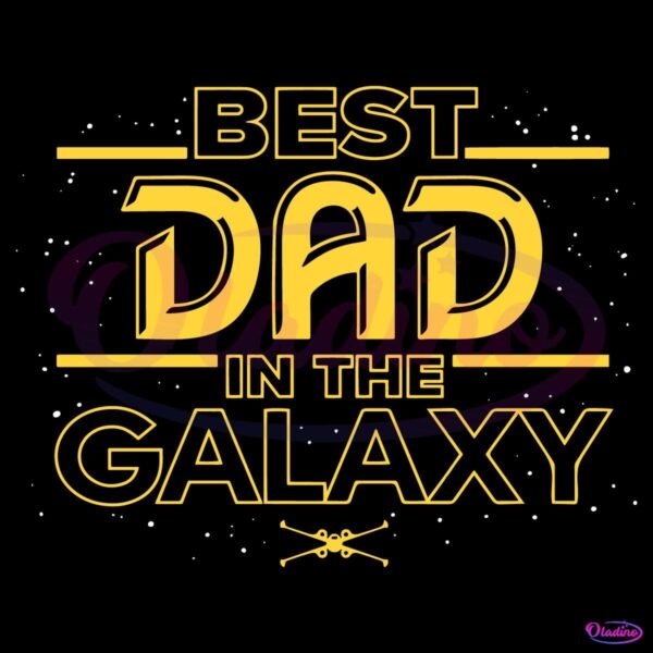 Best Dad In The Galaxy Star Wars Fathers Day SVG