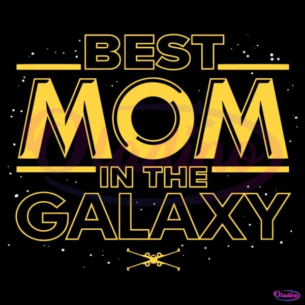 Best Mom In The Galaxy Star Wars Mothers Day SVG