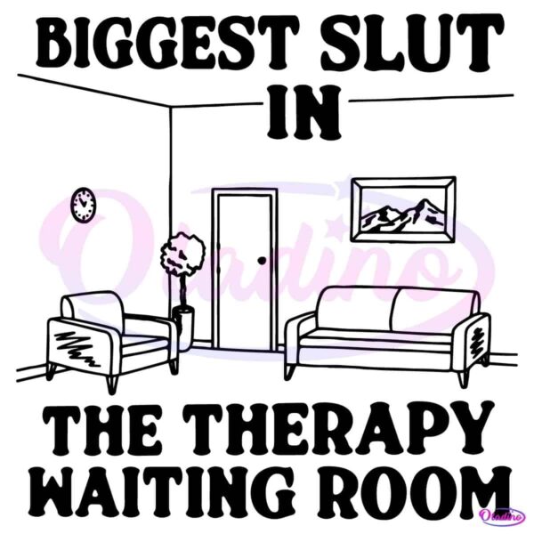 Biggest Slut At The Therapy Waiting Room SVG