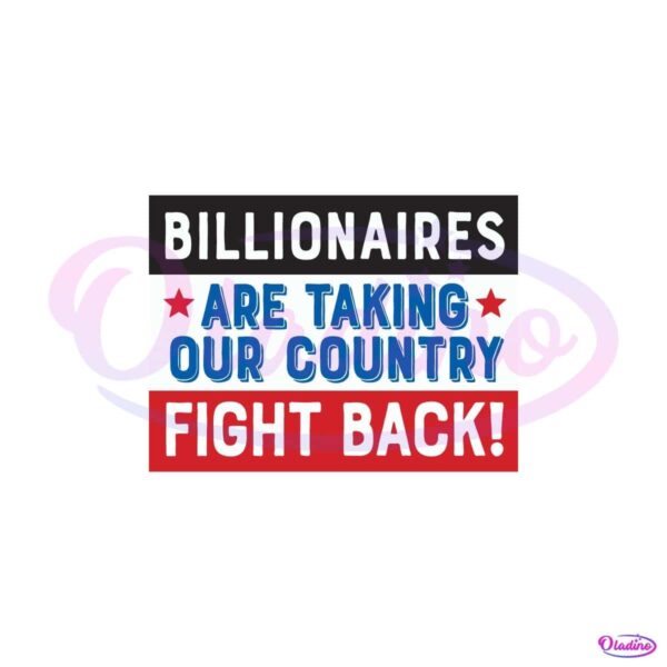 Billionaires Are Taking Our Country Fight Back SVG
