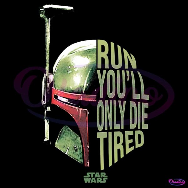 Boba Fett Run You Will Only Die Tired Funny Star Wars PNG