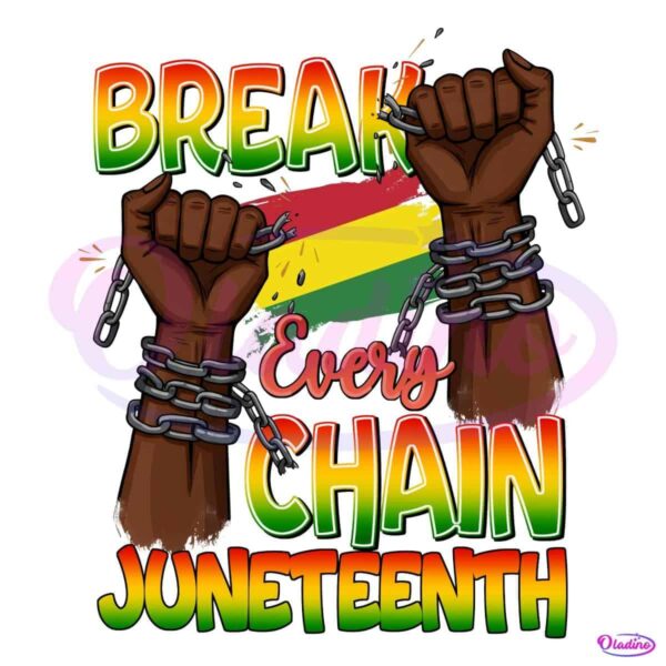 Break Every Chain Juneteenth Freedom Art PNG