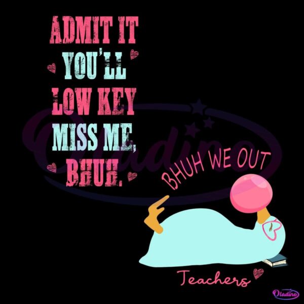 Bruh We Out Funny Teacher Admit It Youll Miss Me PNG