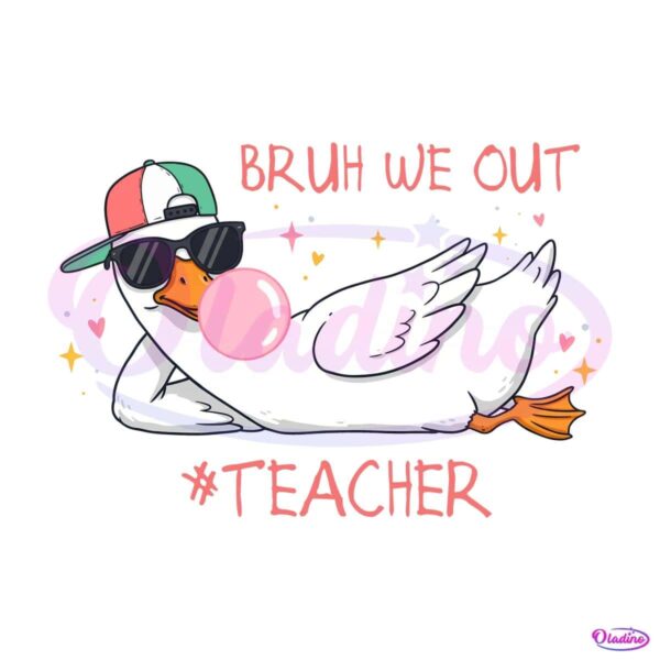 Bruh We Out Teacher Funny Schools Out For Summer Silly Goose PNG