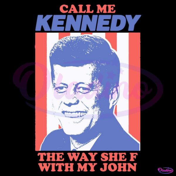 Call Me Kennedy The Way She F With My John SVG