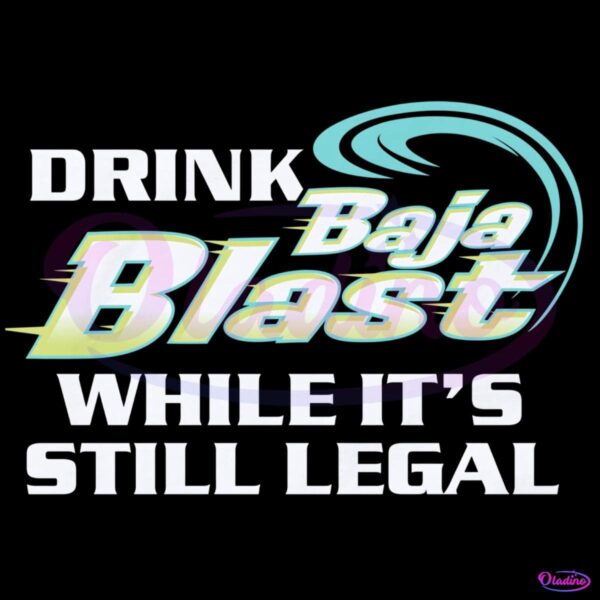 Drink Baja Blast While It'S Still Legal PNG