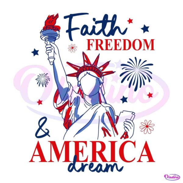 Faith Freedom And America Dream 4Th Of July Christian Quote PNG