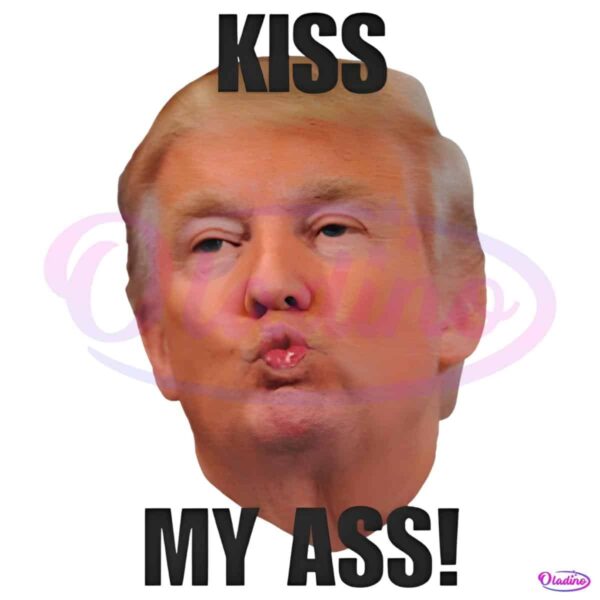 Funny Donald Trump Kiss My Ass PNG