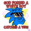 Got Forbid A White Boy Catches A Vibe SVG