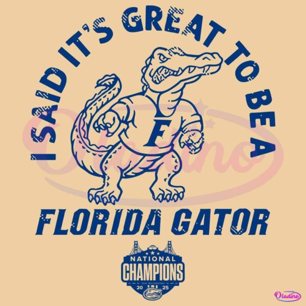 I Said Its Great To Be A Florida Gator National Champions SVG