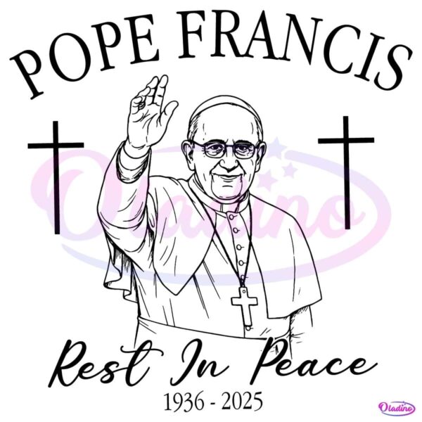 In Loving Memory Of Pope Francis 1936 2025 Rest In Peace SVG