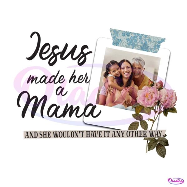 Jesus Made Her A Mama Faith Based Mothers Day PNG