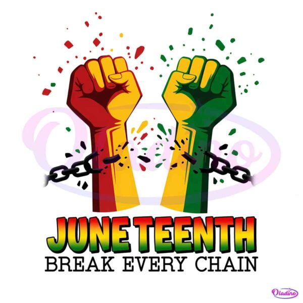 Juneteenth Break Every Chain Powerful Fists And Emancipation PNG