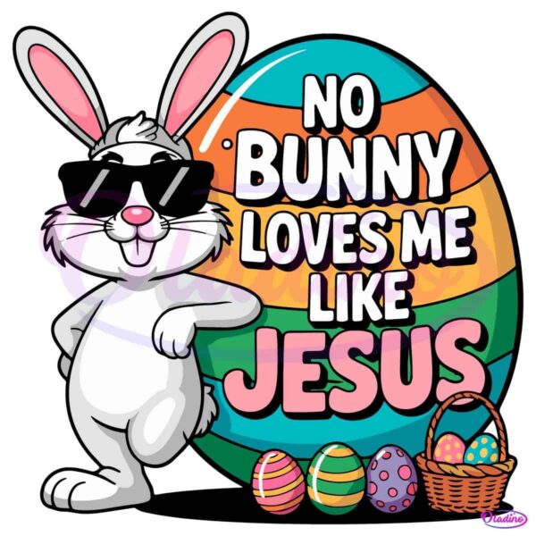 No Bunny Loves Me Like Jesus Funny Easter Bunny Eggs SVG