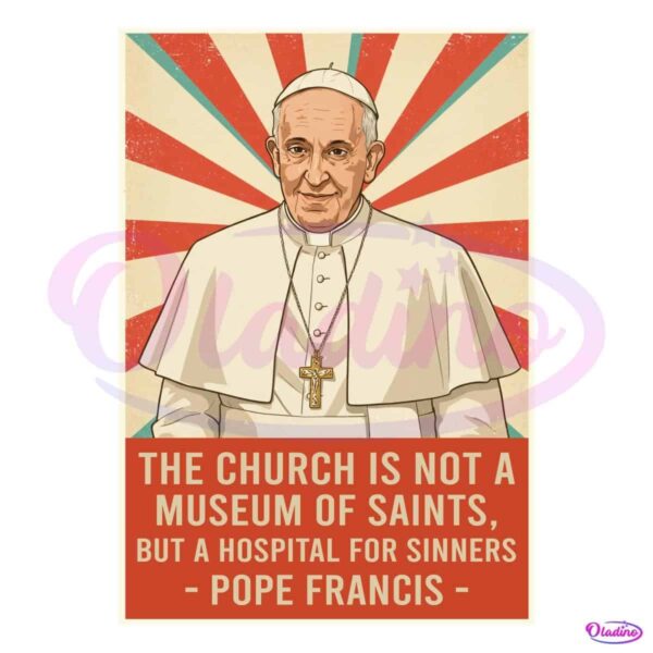 Pope Francis Quote Church Is Not A Museum Of Saints PNG