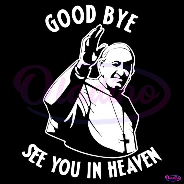 Pope Francis Rip Good Bye See You In Heaven SVG