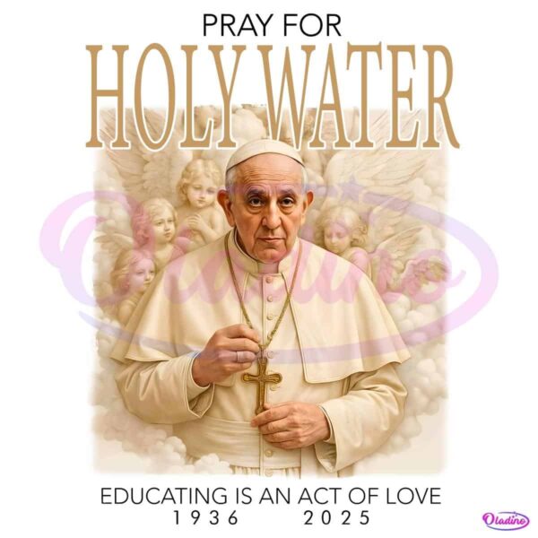 Pope Francis Tribute Pray For Holy Water 1936 2025 PNG