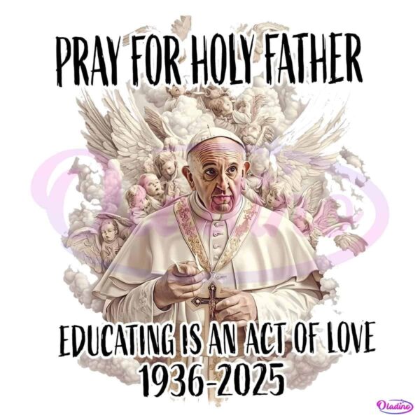 Pray For Holy Father Pope Francis 1936 2025 Memorial PNG