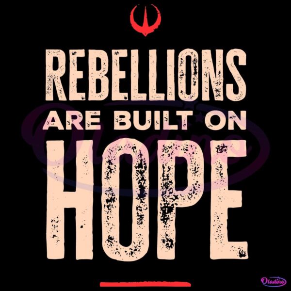 Rebellions Are Built On Hope Star Wars Rebel Alliance Starbird SVG