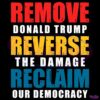 Remove Donald Trump Reverse The Damage Reclaim Our Democracy SVG