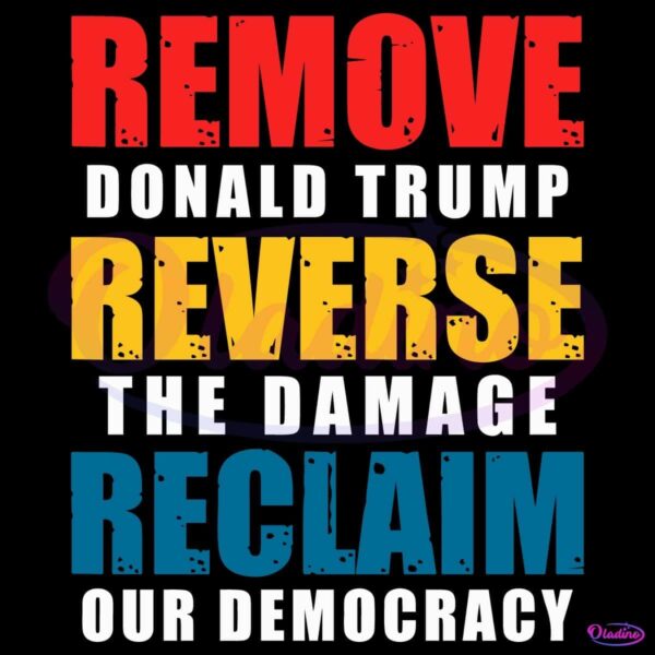 Remove Donald Trump Reverse The Damage Reclaim Our Democracy SVG