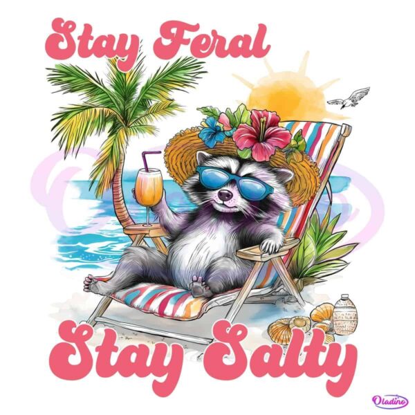Stay Feral Stay Salty Feral Girl Summer Raccoon PNG