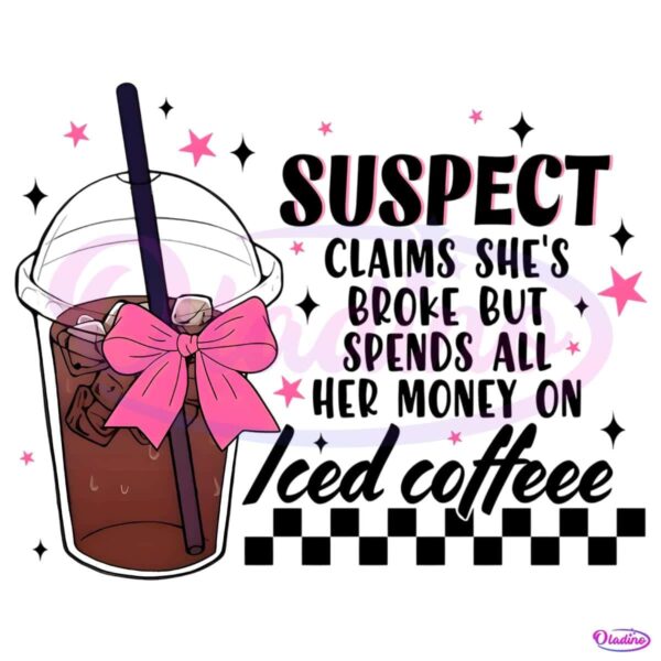 Suspect Iced Coffee Funny Broke Girl Quote PNG