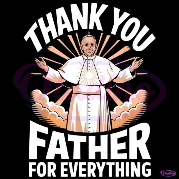 Thank You Father For Everything Rip Pope Francis PNG