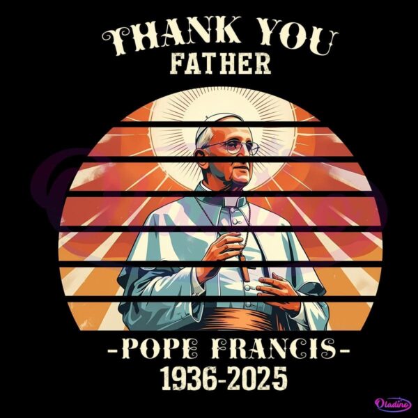 Thank You Father Pope Francis Sunset Memorial 1936 2025 PNG
