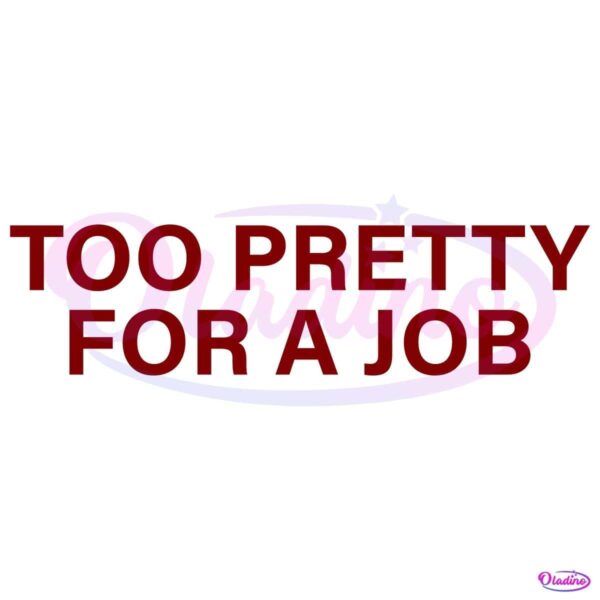 Too Pretty For A Job SVG