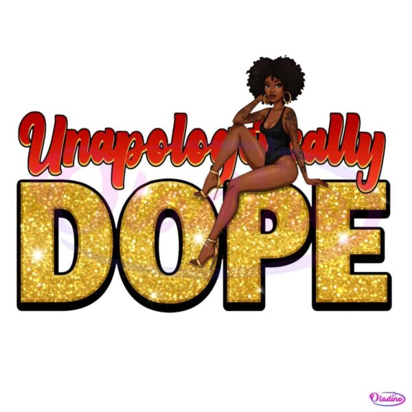 Unapologetically Dope Powerful Black Woman Juneteenth PNG