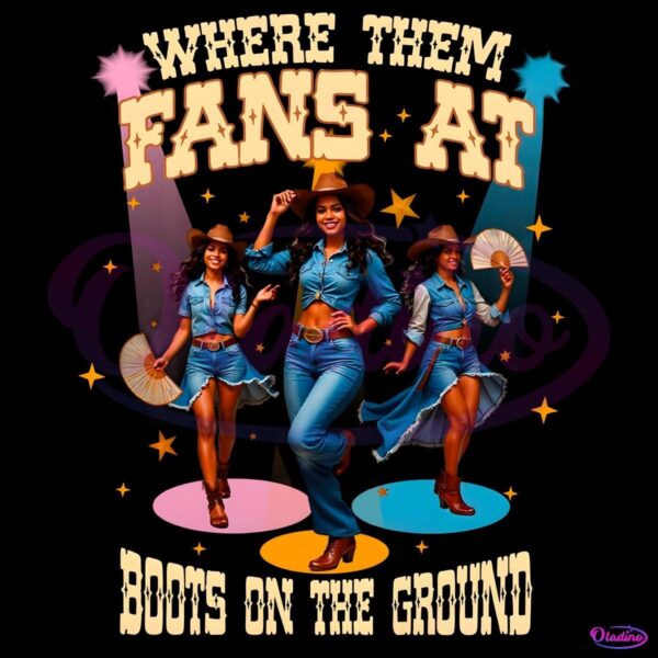 Where Them Fans At Boots On The Ground Cowgirl PNG