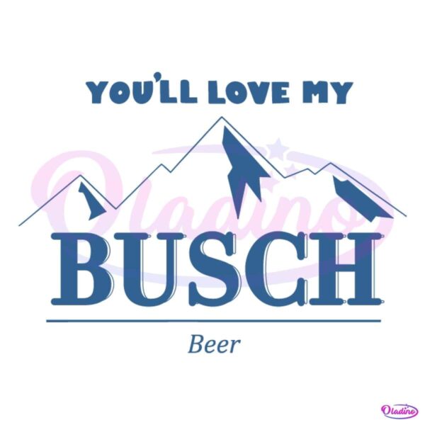 You Will Love My Busch Beer SVG