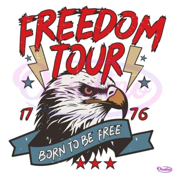 4Th Of July Freedom Tour Born To Be Free Eagle Est 1776 SVG