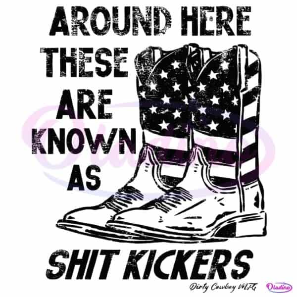 Around Here These Are Known As Shit Kickers PNG