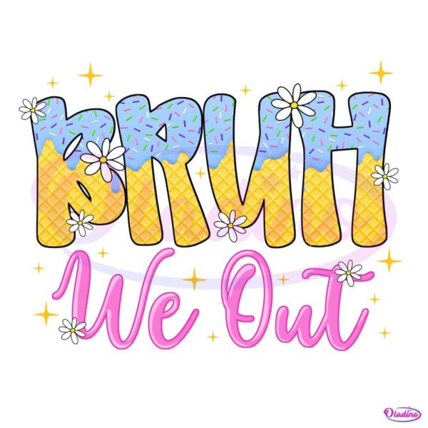 Bruh We Out Teacher Summer Break Ice Cream Drip PNG