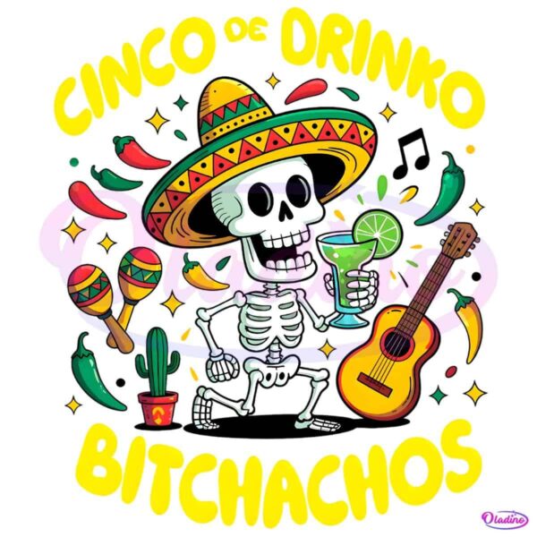 Cinco De Drinko Bitchachos Funny Fiesta Skeleton PNG
