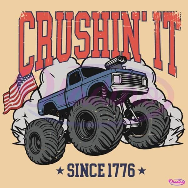 Crushin It Since 1776 Monster Truck 4Th Of July SVG