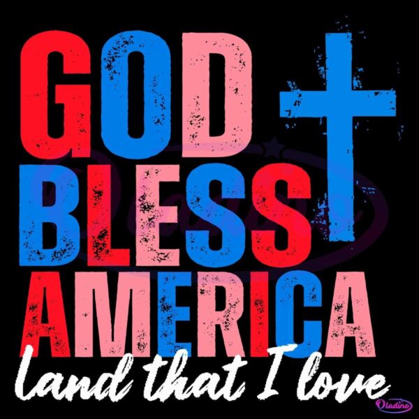 God Bless America Land That I Love Christian Patriotic SVG
