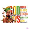 God Says She Is Magic Black Freedom Juneteenth History PNG