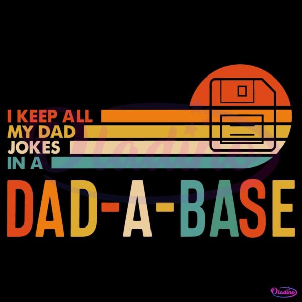 I Keep All My Dad Jokes In A Dad A Base SVG