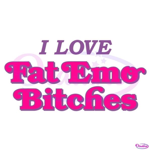 I Love Fat Emo Bitches SVG